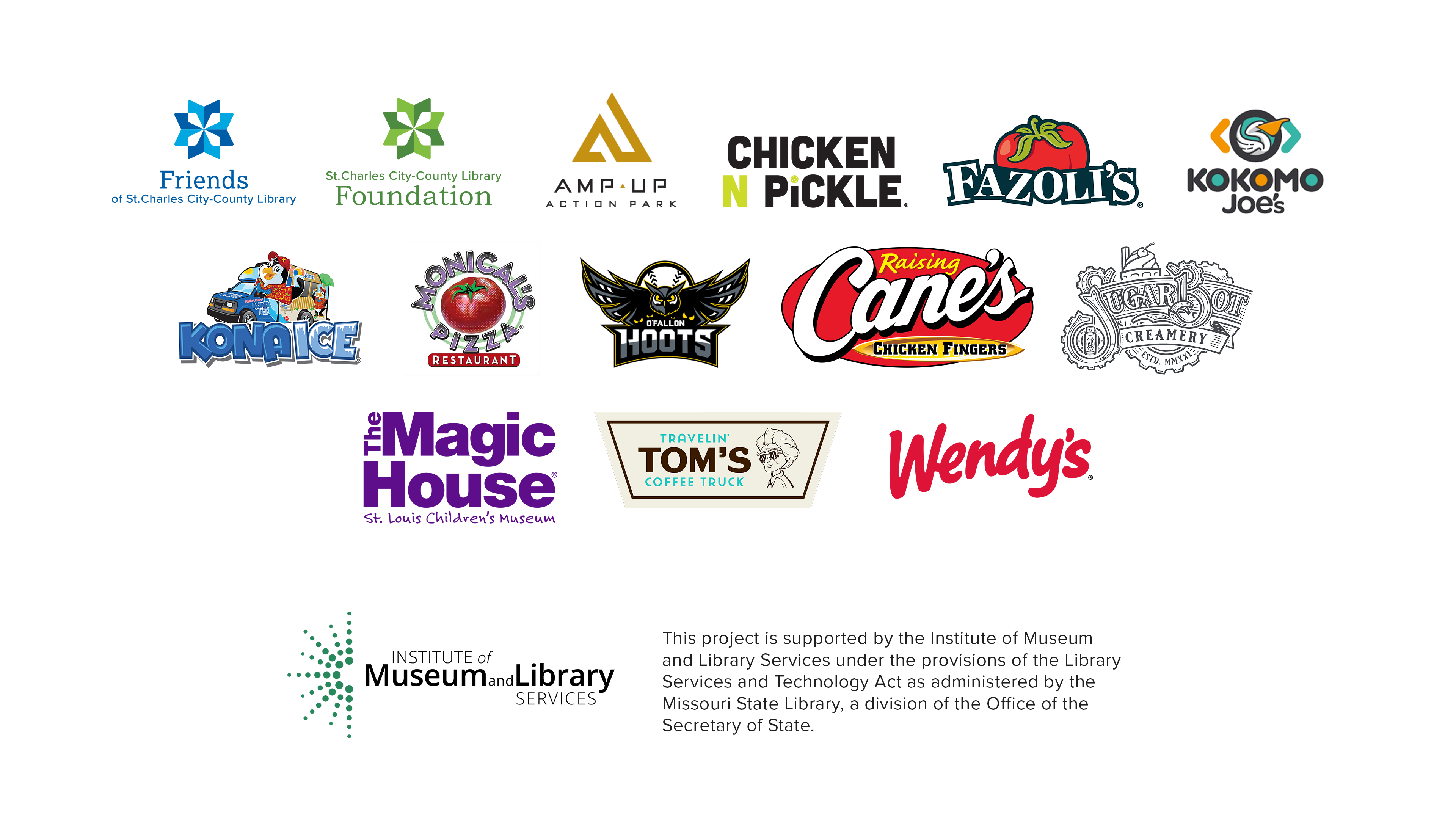 Thank you to our sponsors The Friends of the Library, the Library Foundation, Amp Up, Chicken n Pickle, Fizoli's, Kokomo Joe's, Kona Ice, Monical's Pizza, the O'Fallon Hoots, Raisin Cane's, Sugar Bot Creamery, The Magic House, Travelin Tom's Coffee, and Wendy's