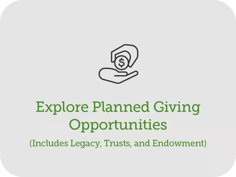 Explore Planned Giving Opportunities (Includes Legacy, Trusts, and Endowment)