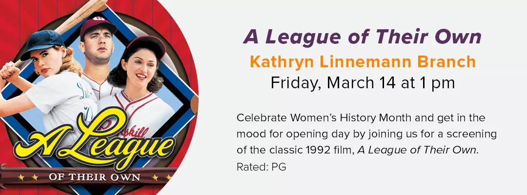 Celebrate Women&#039;s History Month with a screening of A League of Their Own at Kathrynn Linnemann Branch